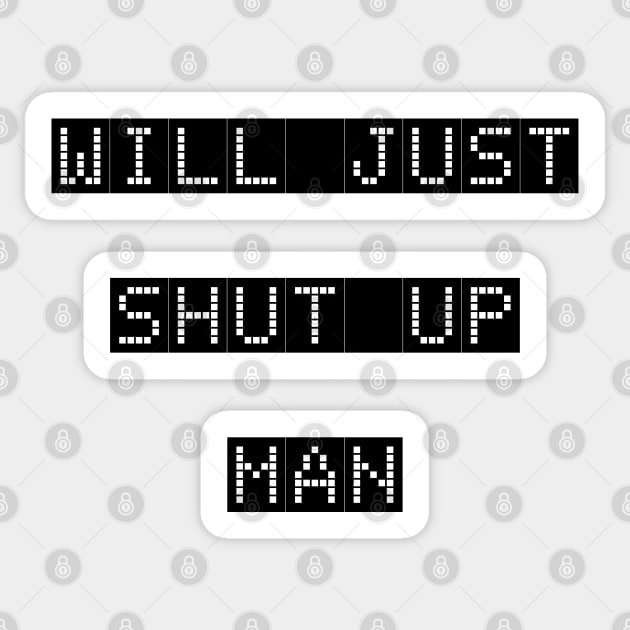 WILL YOU JUST SHUT UP MAN Sticker by teesvira